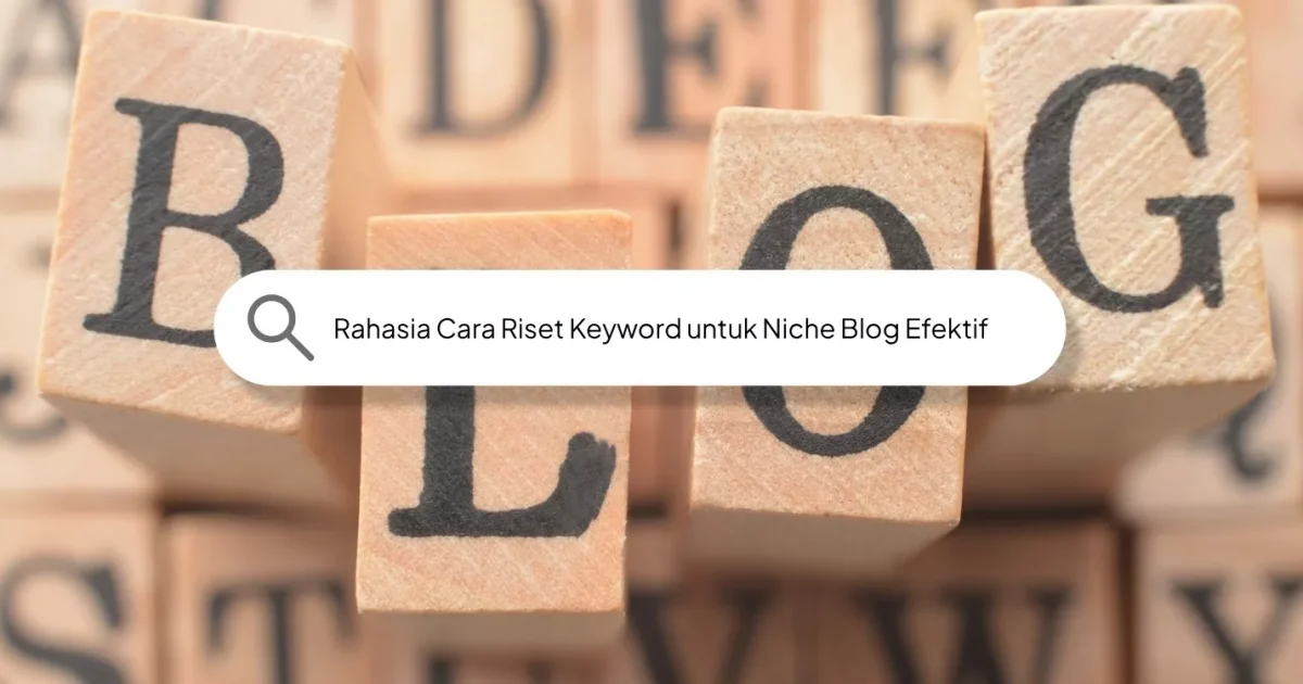 Rahasia Cara Riset Keyword untuk Niche Blog Efektif