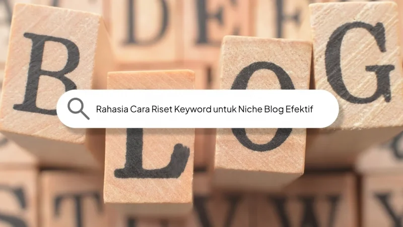 Rahasia Cara Riset Keyword untuk Niche Blog Efektif