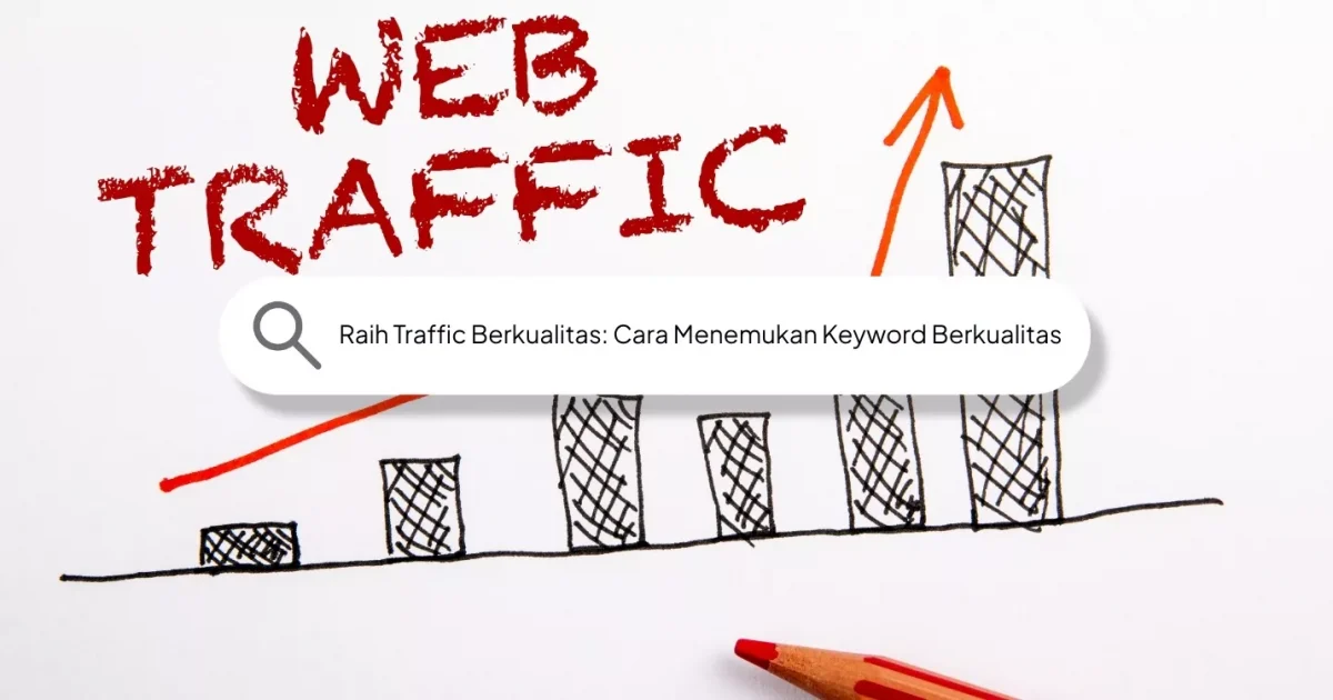 Raih Traffic Berkualitas: Cara Menemukan Keyword Berkualitas
