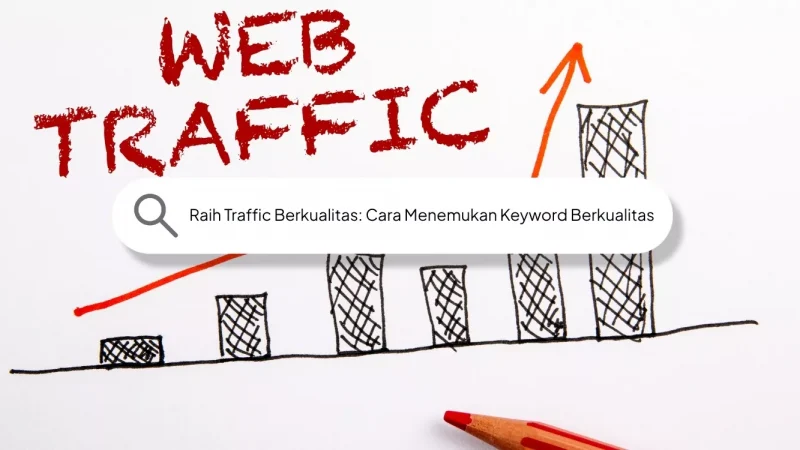 Raih Traffic Berkualitas: Cara Menemukan Keyword Berkualitas