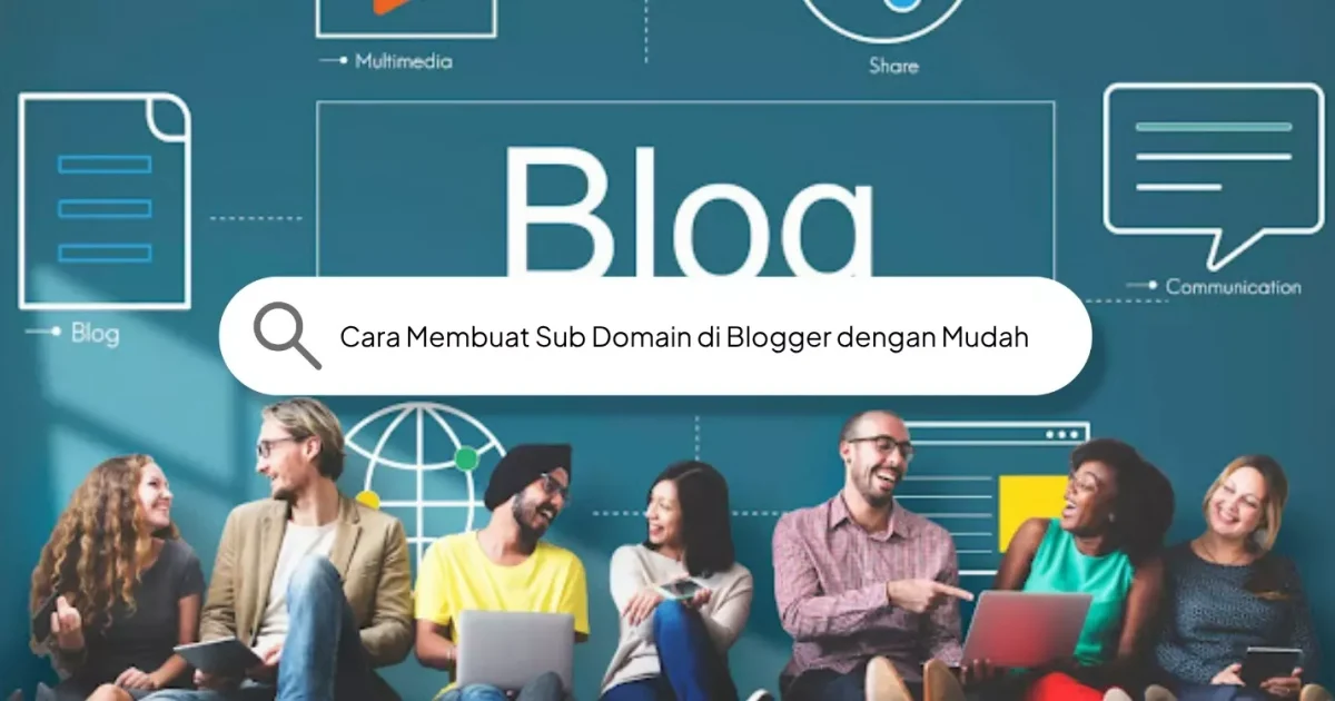 Cara Membuat Sub Domain di Blogger dengan Mudah