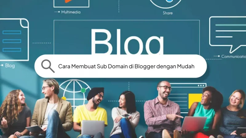 Cara Membuat Sub Domain di Blogger dengan Mudah