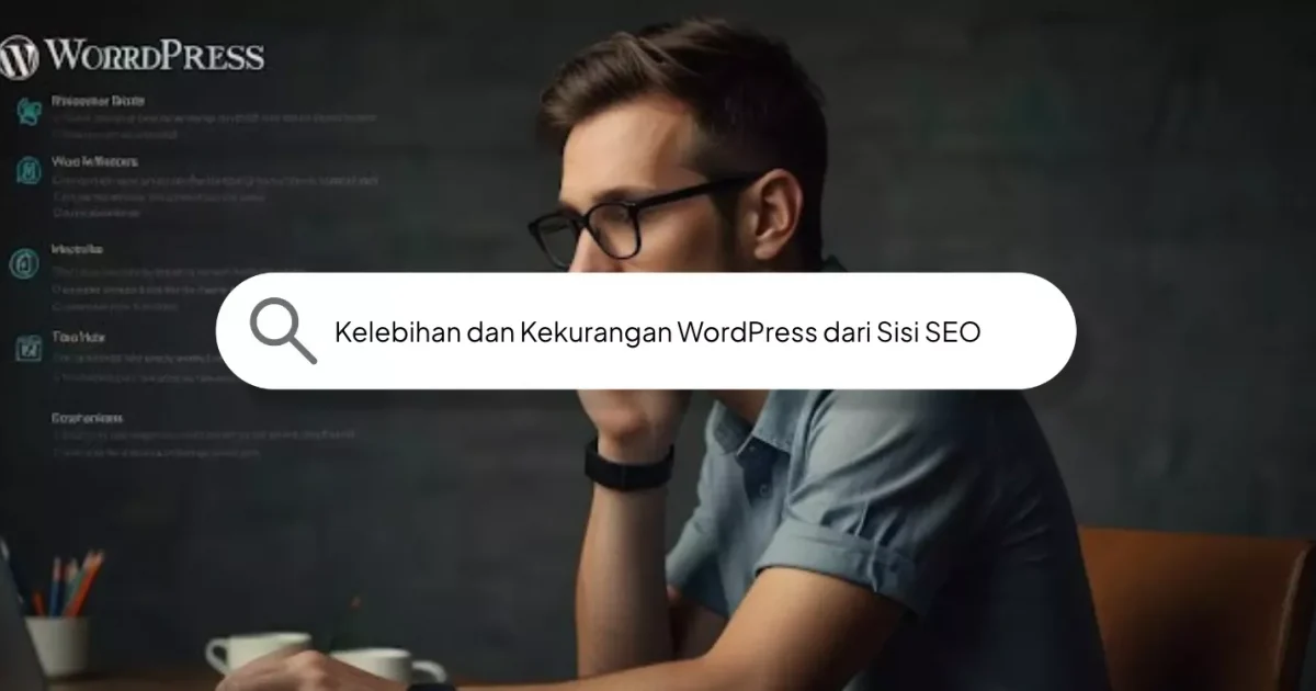 Kelebihan dan Kekurangan WordPress dari Sisi SEO